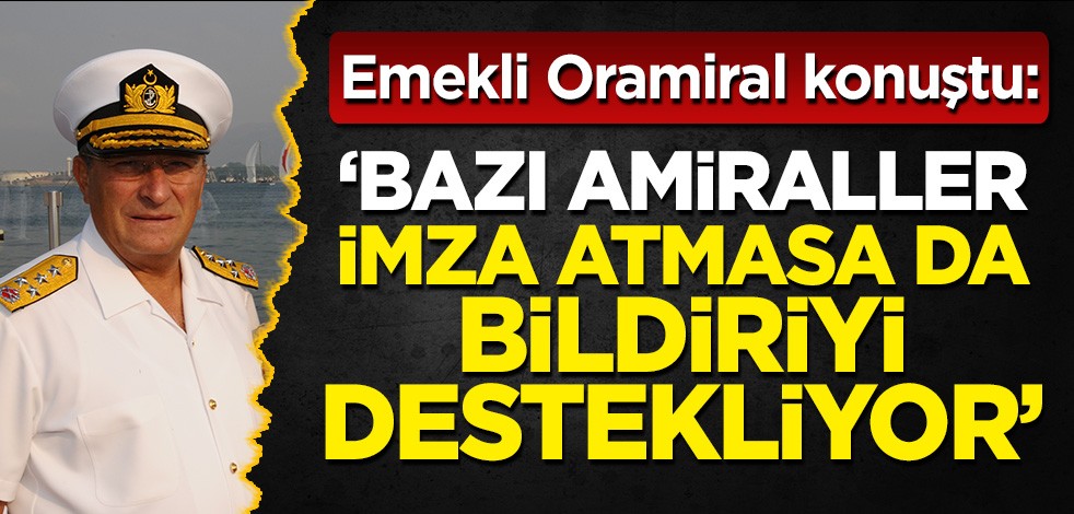 Emekli Oramiral Güner Sözcü'ye konuştu: Bazı amiraller bildiriye imza atmasa da destekliyor!