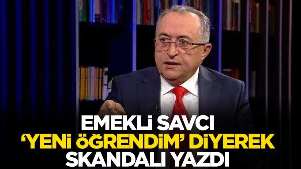 Emekli savcı, "yeni öğrendim" diyerek skandalı yazdı