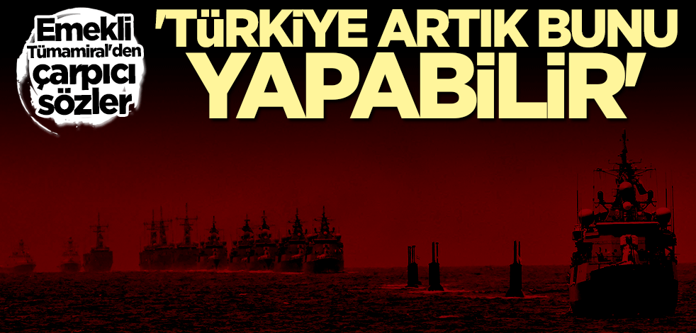 Emekli Tümamiral açıkladı: Türkiye'ye "Reprisal" hakkı doğdu