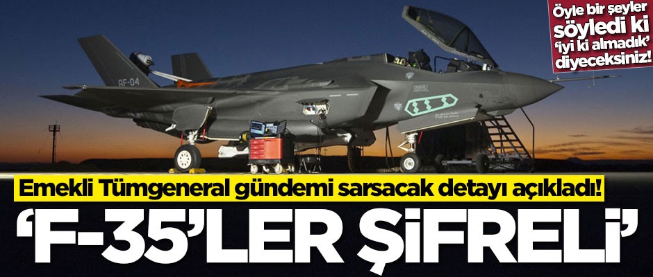 Emekli Tümgeneral gündemi sarsacak detayı açıkladı! Öyle bir şey söyledi ki 'İyi ki F-35 almadık' diyeceksiniz