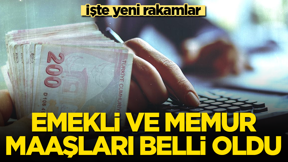 Emekli ve memur maaşları belli oldu! İşte zamlı rakamlar