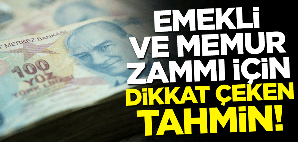 Emekli ve memur zammı için dikkat çeken tahmin!