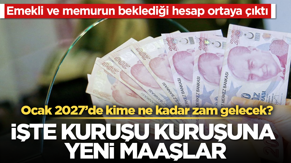 Emekli ve memurun beklediği hesap ortaya çıktı! Ocak 2027’de kime ne kadar zam gelecek? İşte kuruşu kuruşuna yeni maaşlar