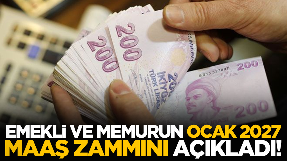 Emekli ve memurun ocak 2027 maaş zammını açıkladı!