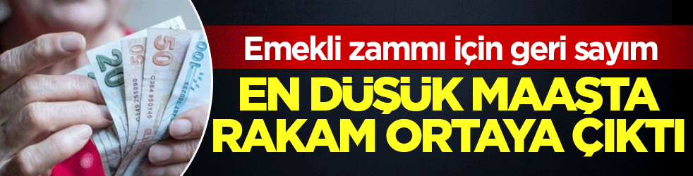 Emekli zammı için geri sayım: En düşük maaşta rakam ortaya çıktı