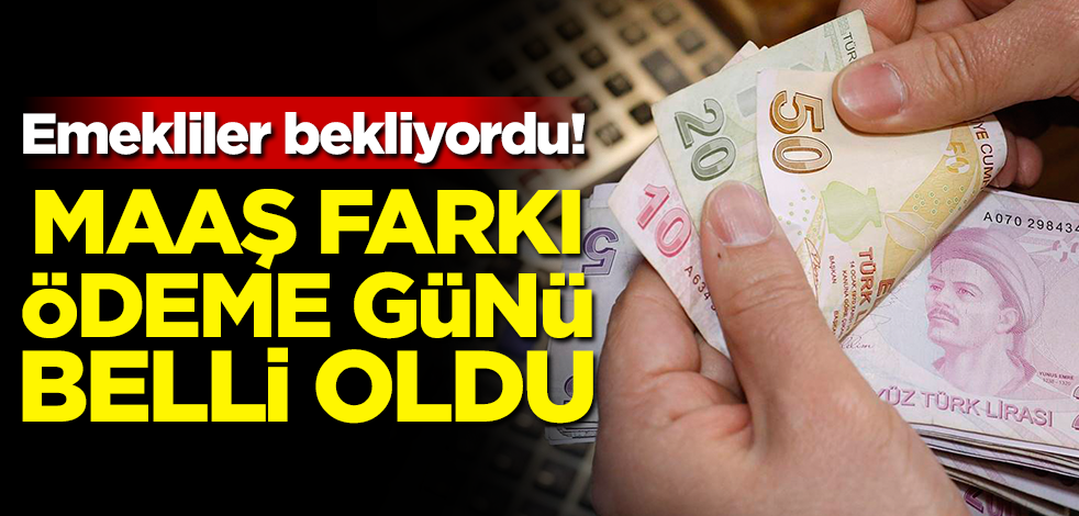 Emekliler bekliyordu! Maaş farkı ödeme günü belli oldu