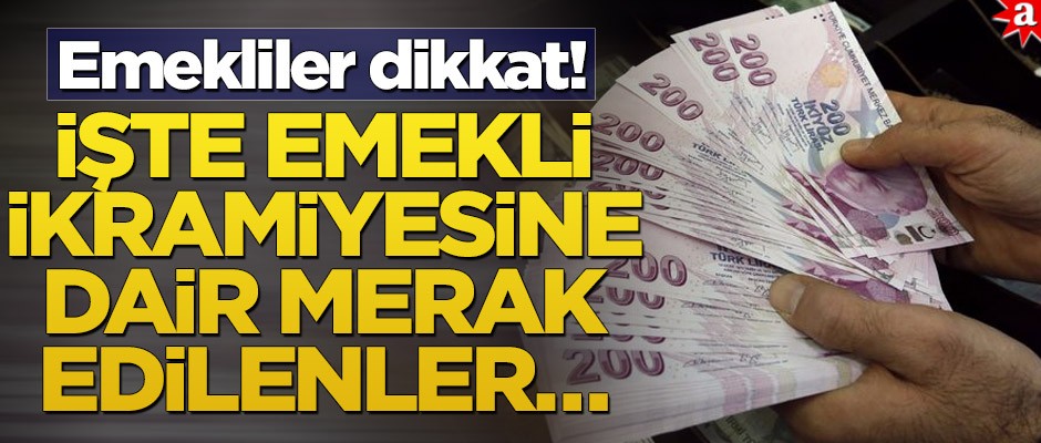 Emekliler dikkat! İşte emekli ikramiyesine dair merak edilenler…