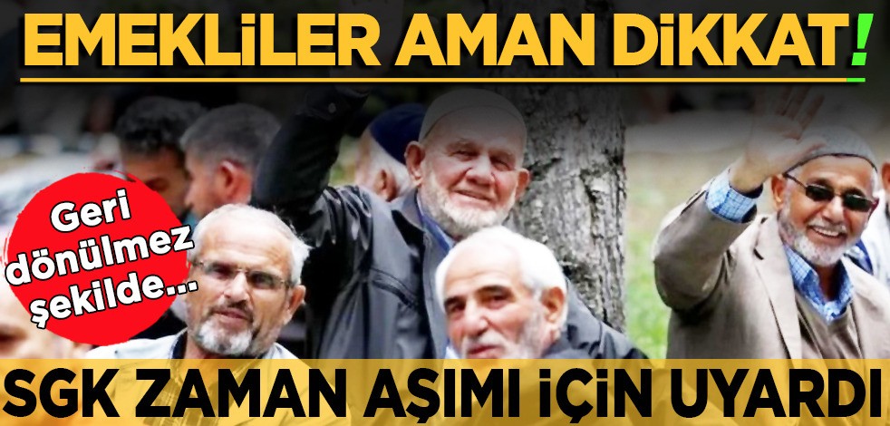 Emekliler dikkat, SGK uyardı: Zaman aşımı var! Ne zaman? Emekli maaşları ile ilgili işte o detayı