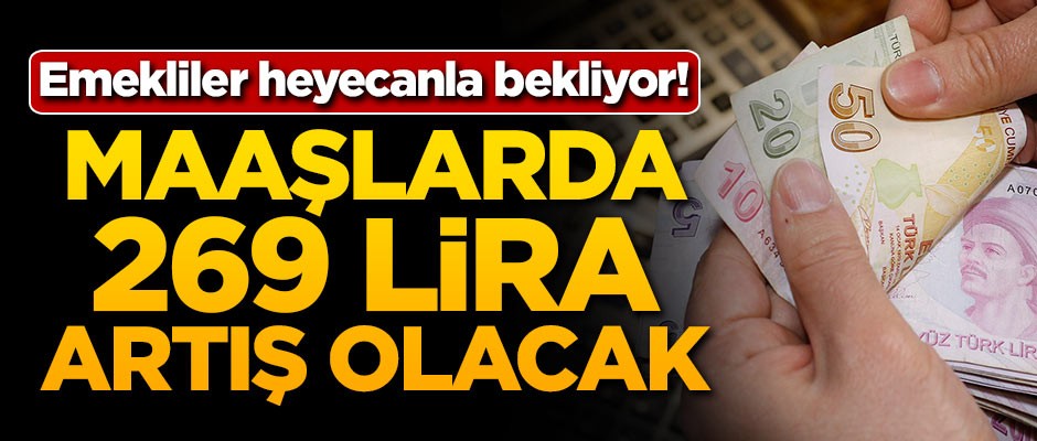 Emekliler heyecanla bekliyor! Maaşlarda 269 lira artış olacak