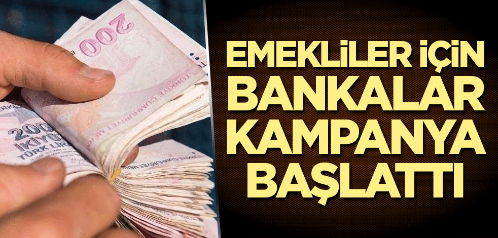 Emekliler için bankalar kampanya başlattı