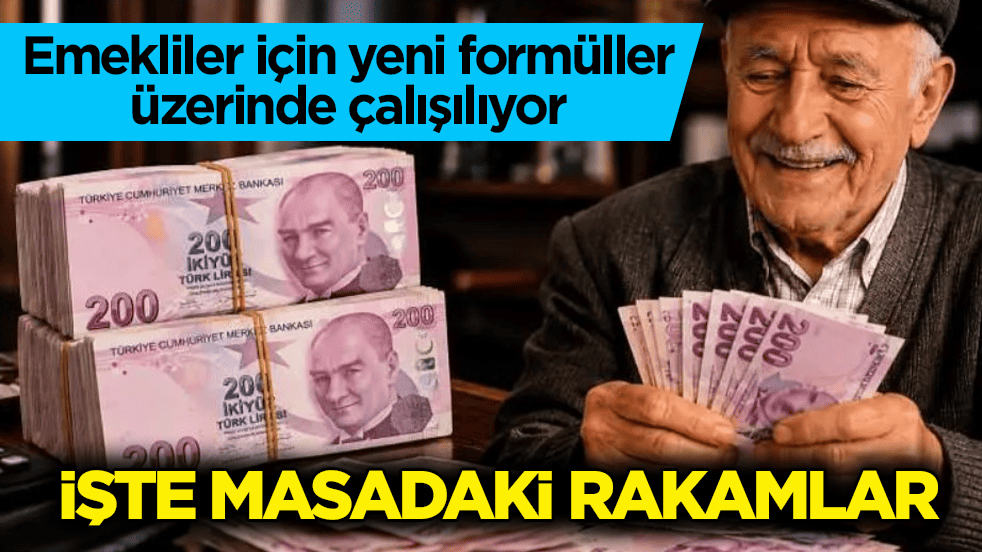 Emekliler için yeni formüller üzerinde çalışılıyor! İşte masadaki rakamlar