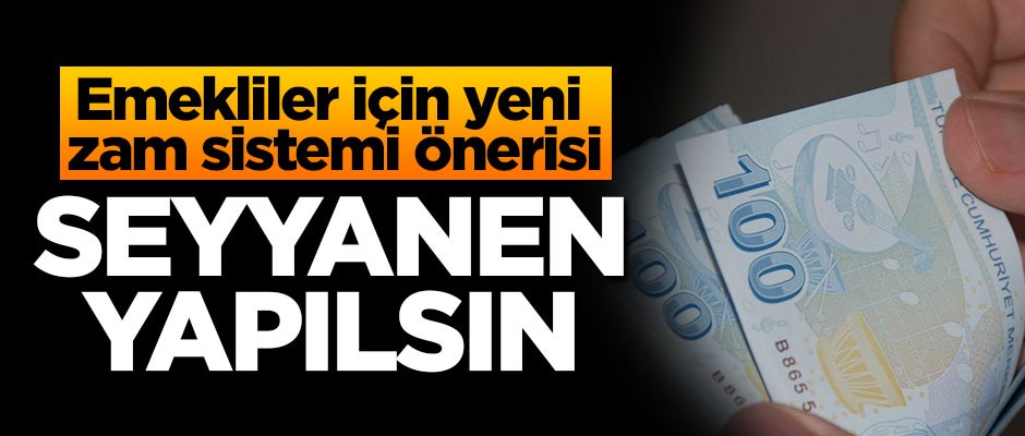 Emekliler için yeni zam sistemi önerisi: Seyyanen yapılsın