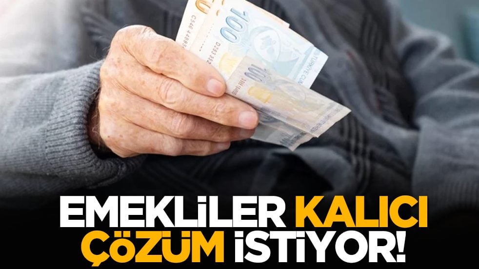 Emekliler kalıcı çözüm istiyor!