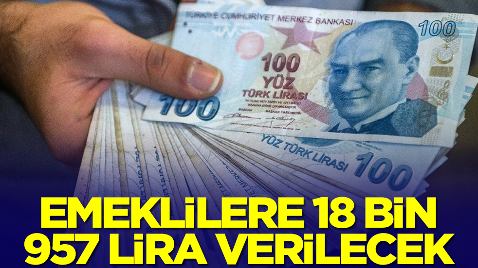 Emeklilere 18 bin 957 lira verilecek