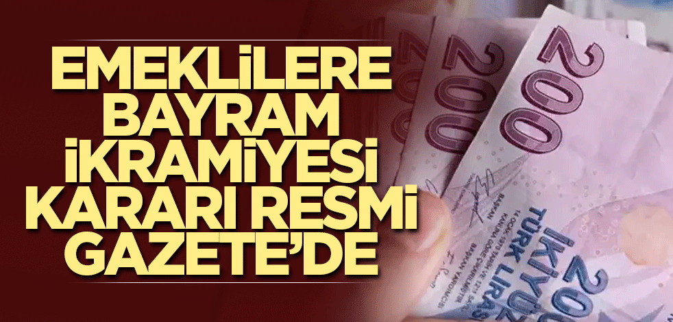 Emeklilere bayram ikramiyesi kararı Resmi Gazete'de!