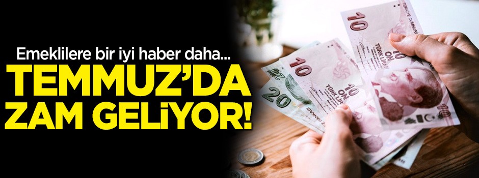Emeklilere bir iyi haber daha! Temmuz'da zam geliyor