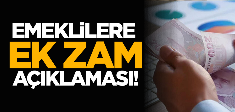 Emeklilere ek zam açıklaması!