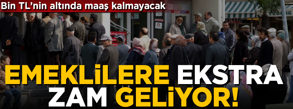 Emeklilere ekstra zam geliyor! Bin TL'nin altında maaş kalmayacak