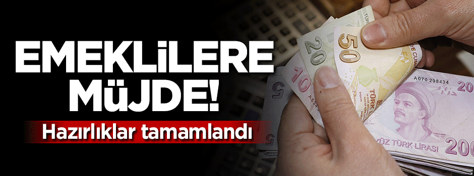 Emeklilere müjde! Hazırlıklar tamamlandı