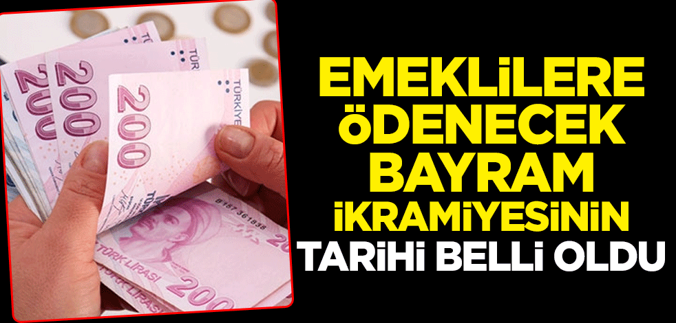 Emeklilere ödenecek bayram ikramiyesinin tarihi belli oldu