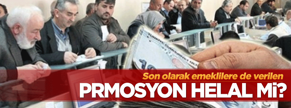 Emeklilere verilen banka promosyonu helal mi?