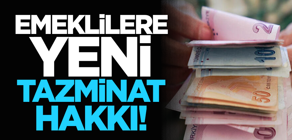 Emeklilere yeni tazminat hakkı!