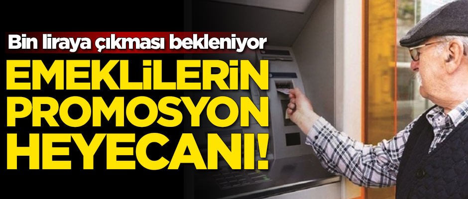 Emeklilerin 'promosyon' heyecanı! Bin liraya çıkması bekleniyor