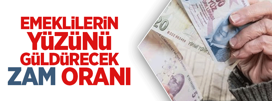 Emeklilerin yüzünü güldürecek zam oranı