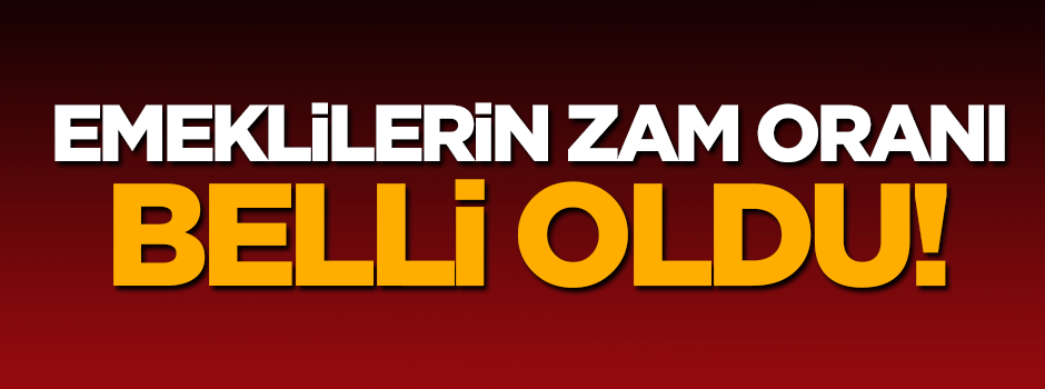 Emeklilerin zam oranı belli oldu
