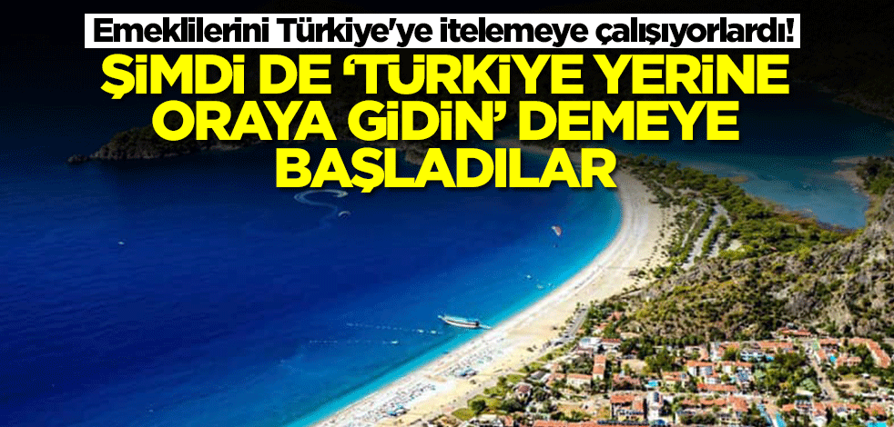 Emeklilerini Türkiye'ye itelemeye çalışıyorlardı! Şimdi de "Türkiye yerine oraya gidin" demeye başladılar