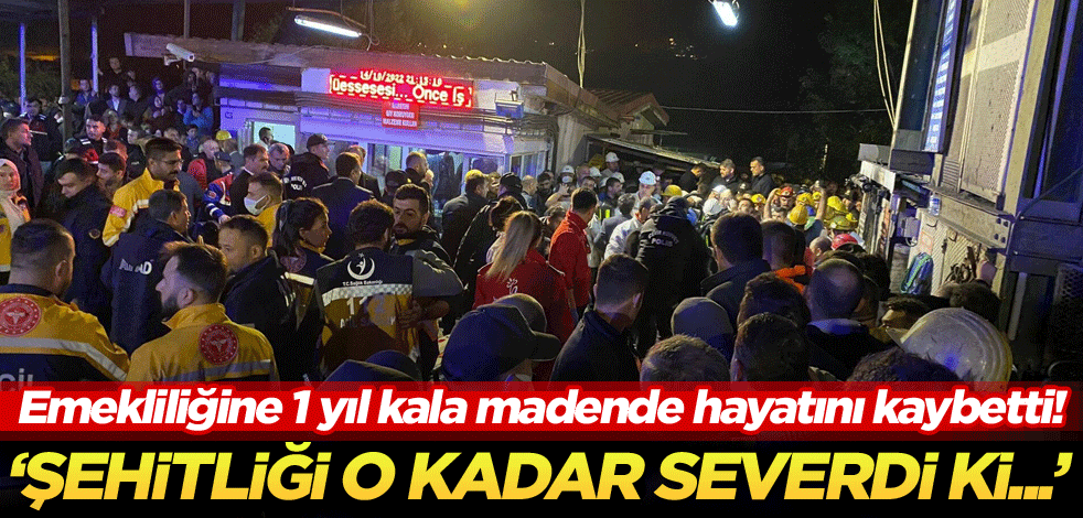 Emekliliğine 1 yıl kala madende hayatını kaybetti! 'Şehitliği o kadar severdi ki...'