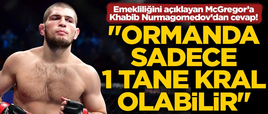 Emekliliğini açıklayan McGregor'a Khabib'ten flaş cevap! "Ormanda sadece 1 tane kral olabilir"