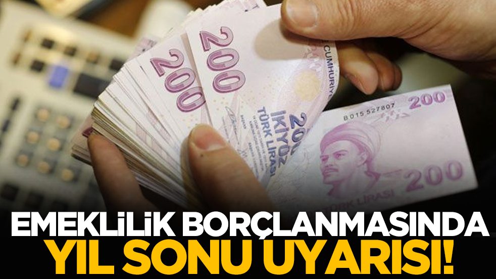 Emeklilik borçlanmasında yıl sonu uyarısı!