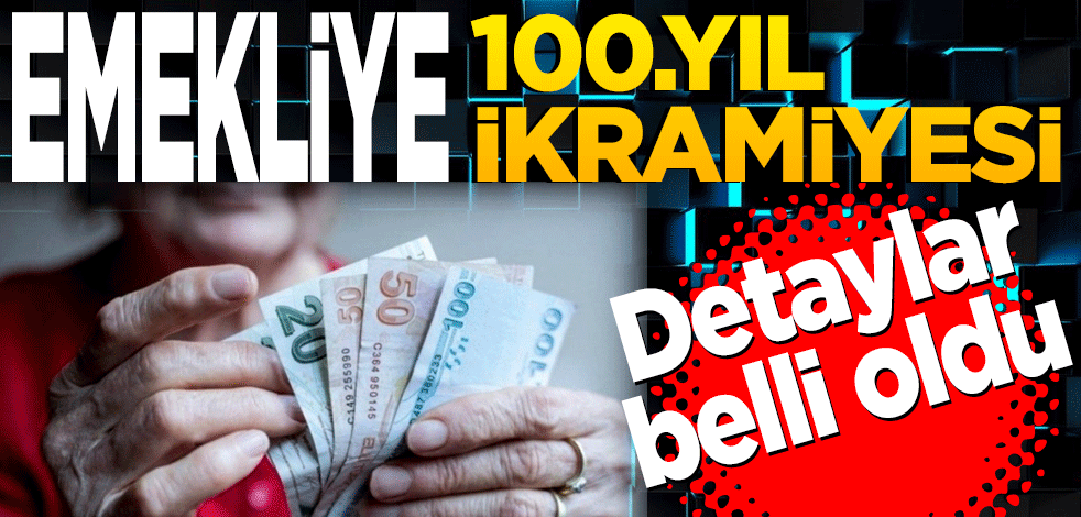 Emekliye 100.yıl ikramiyesi... Detaylar belli oldu