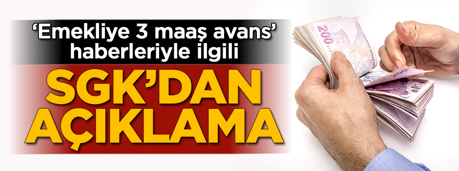 'Emekliye 3 maaş avans' haberleriyle ilgili SGK'dan açıklama
