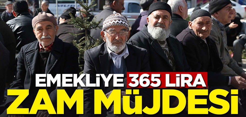 Emekliye 365 TL zam müjdesi!