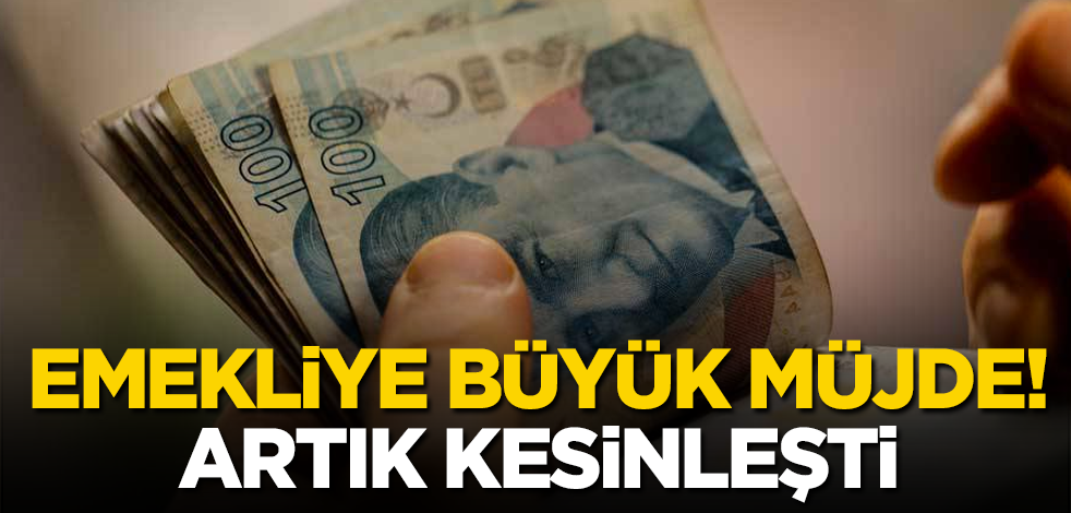 Emekliye büyük müjde! Artık kesinleşti