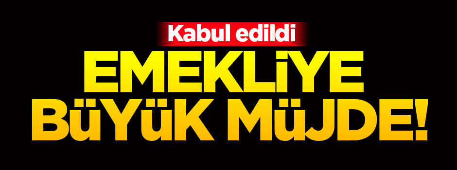Emekliye büyük müjde! Kabul edildi