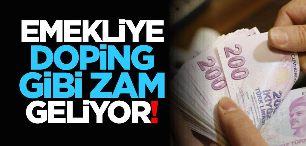 Emekliye doping gibi zam geliyor!