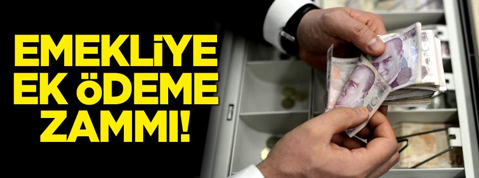 Emekliye ek ödeme zammı!