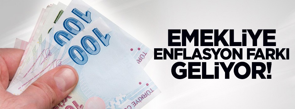 Emekliye enflasyon farkı geliyor