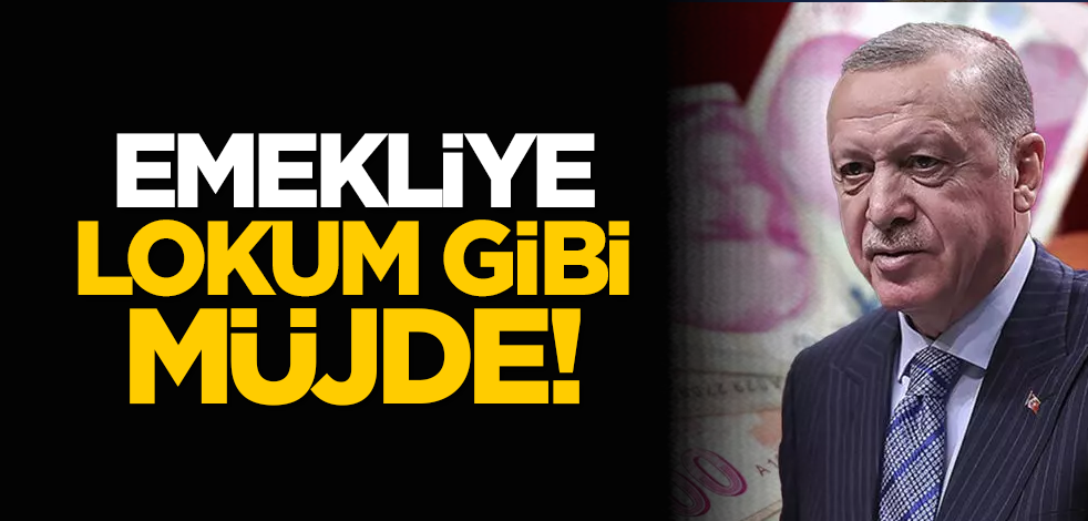 Emekliye lokum gibi müjde!