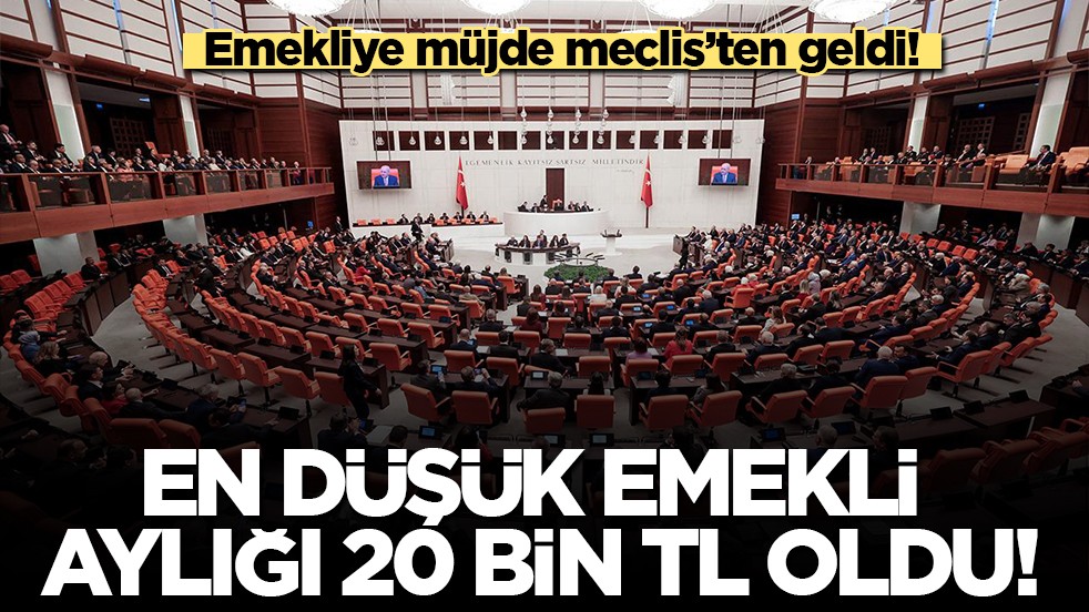 Emekliye müjde Meclis’ten geldi: En düşük aylık 20 bin liraya yükseltildi!