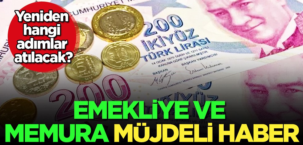 Emekliye ve memura müjde: Yeniden hangi adımlar atılacak? Yeni dönem hazırlıkları başladı