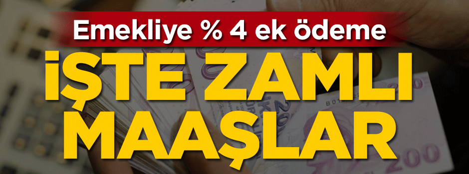 Emekliye yüzde 4 ek ödeme! İşte zamlı maaşlar