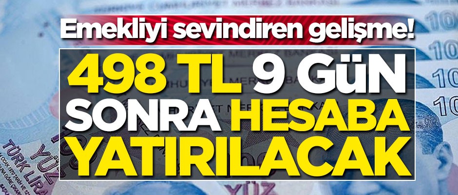 Emekliyi sevindiren gelişme! 498 TL 9 gün sonra hesaplarda olacak