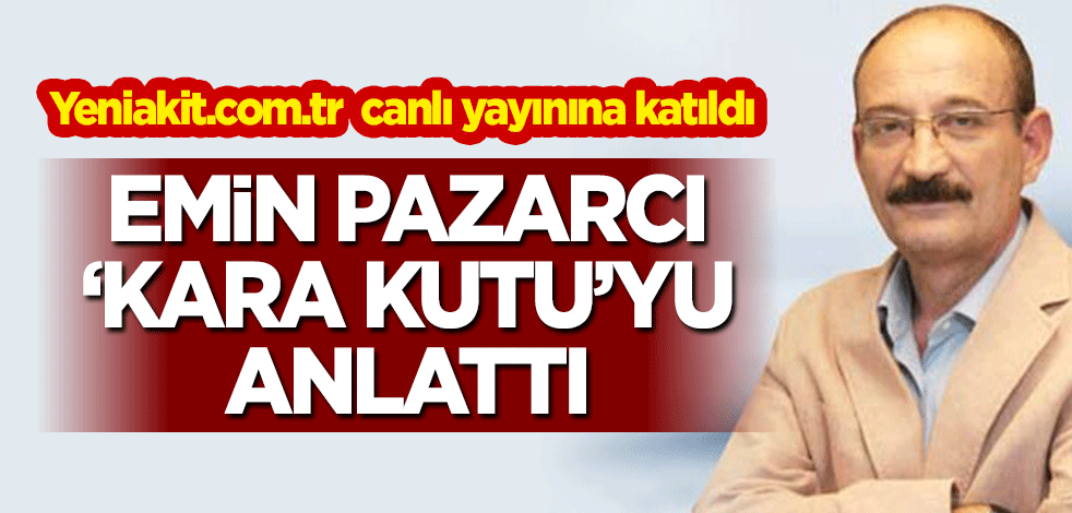 Emin Pazarcı, 'Kara Kutu'yu anlattı