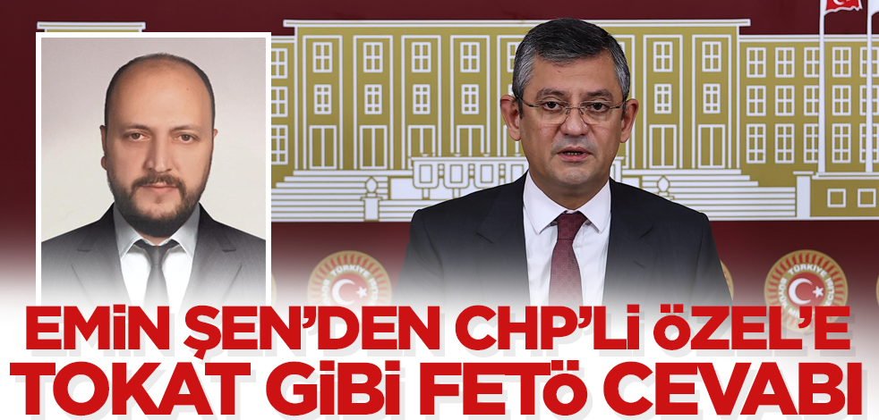 Emin Şen'den Özgür Özel'e tokat gibi FETÖ cevabı!