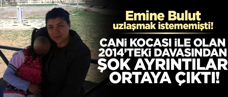 Emine Bulut’un cani kocası ile olan 2014’teki davadan şok ayrıntılar ortaya çıktı!