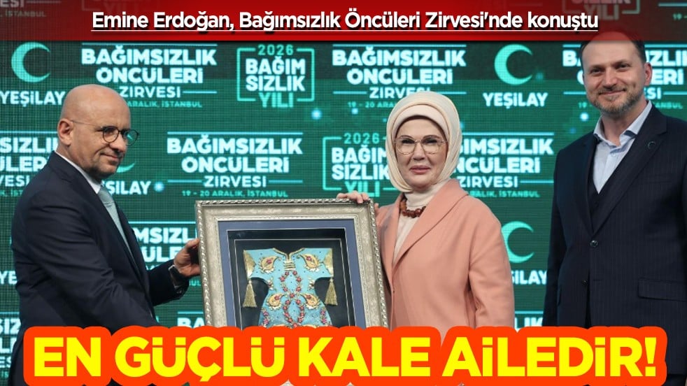 Emine Erdoğan, Bağımsızlık Öncüleri Zirvesi'nde konuştu... En büyük kale ailedir vurgusu...